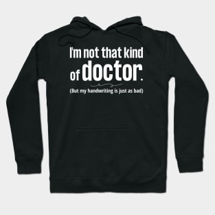 Not That Kind of Doctor Bad Handwriting Hoodie